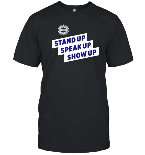 UAW Stand Up Speak Up Show Up T-Shirt