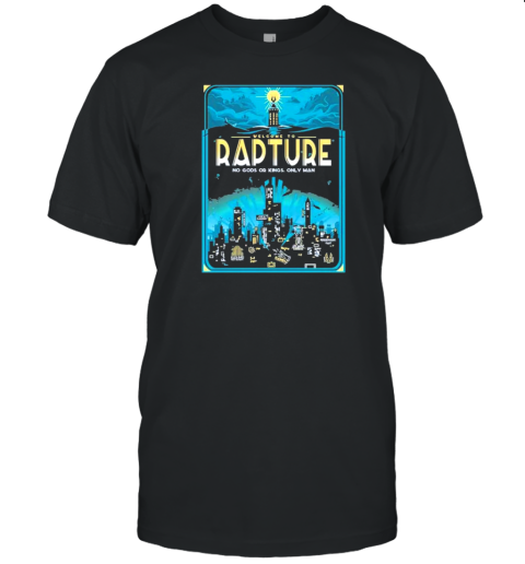 Welcome To Rapture No Gods Or Kings Only Man Gapuraga T-Shirt