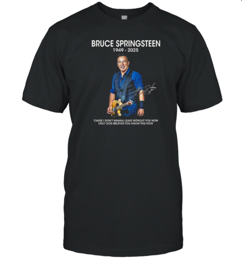 Bruce Springsteen 1949 2025 God Believe You Know This Now Signature T-Shirt