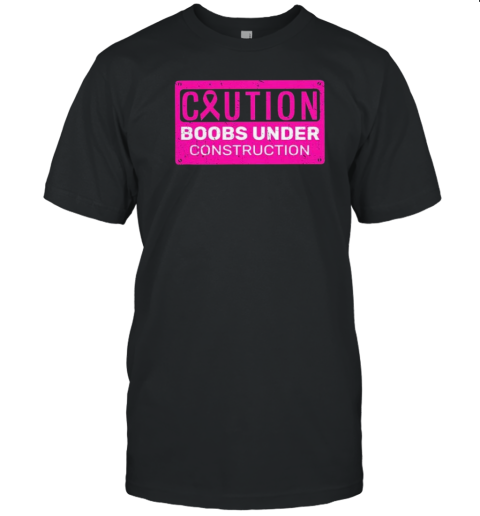 Caution Booobs Under Constructioon Support Breast Cancer T- Classic Men's T-shirt