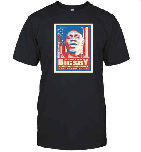 Clayton Bigsby For President Let That Hate Out T- Classic Men's T-shirt