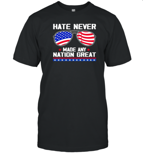 Hate Never Made Any Nation Great USA Flag Glasses T-Shirt