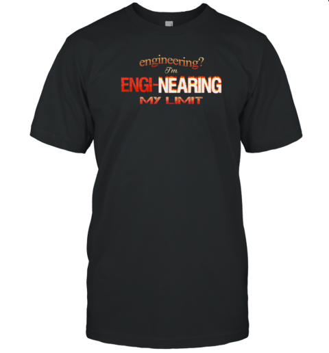 I'M Engi Nearing My Limit Engineering T- Classic Men's T-shirt