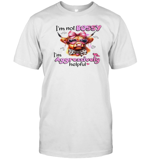 I'M Not Bossy I'M Aggressively Helpful T-Shirt