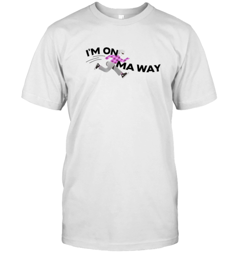 I'M On Ma Way T-Shirt