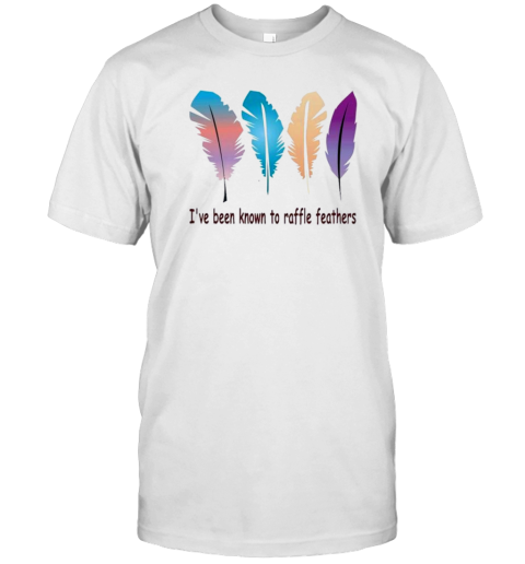 I'Ve Been Known The Raffle Feathers T-Shirt