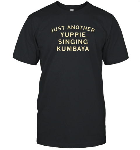 Just Another Yuppie Singing Kumbaya T- Classic Men's T-shirt