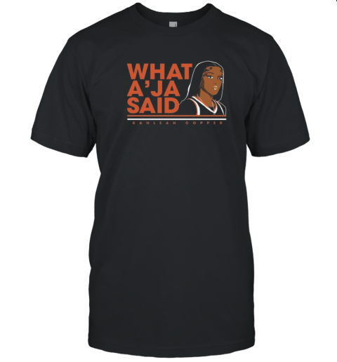 Kahleah Copper What A'Ja Said T-Shirt