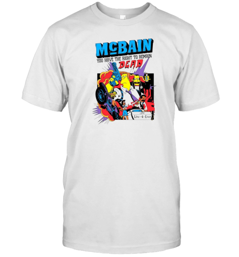 Mcbain You Have The Right To Remain Dead T-Shirt