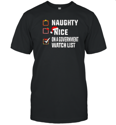 Naughty Nice On A Government Watch List Christmas T-Shirt