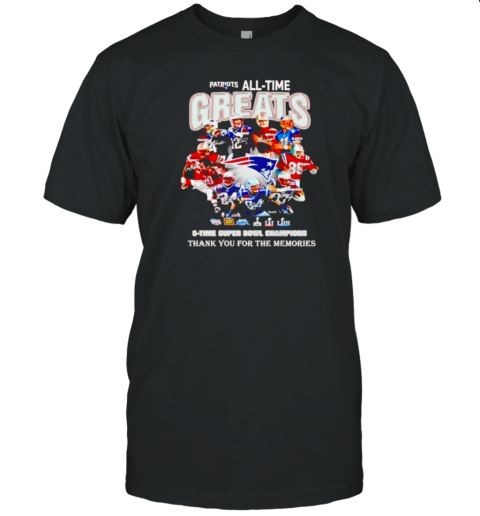 New England Patriots All Time Greats 6 Time Super Bowl Champs Thank You For The Memories T-Shirt