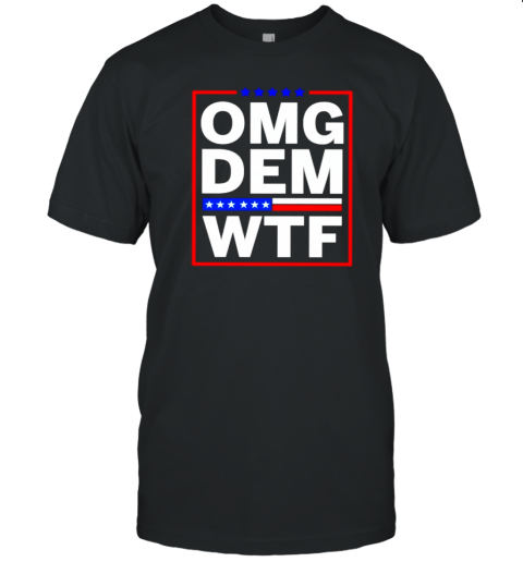 OMG Dem WTF T-Shirt