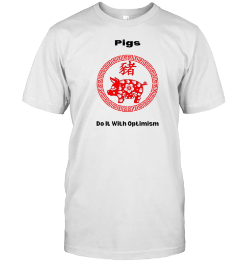 Pigs Do It With Optimism Chinese Zodiac T-Shirt