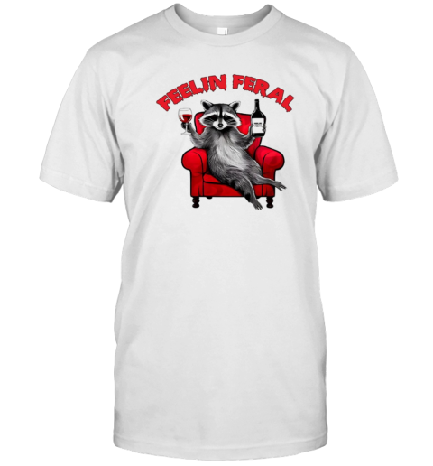 Racoon Feelin Feral Wine Quote T-Shirt