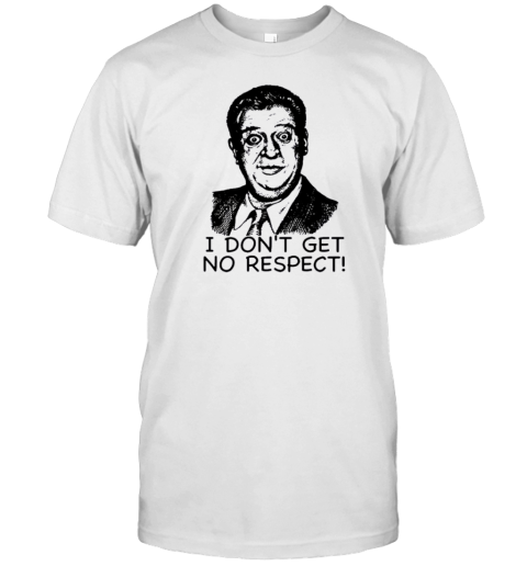 Rodney Dangerfield I Don'T Get No Respect T-Shirt