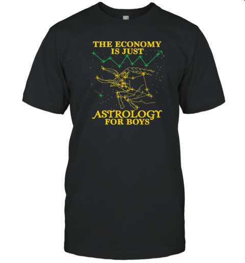 The Economy Is Just Astrology For Boys T-Shirt