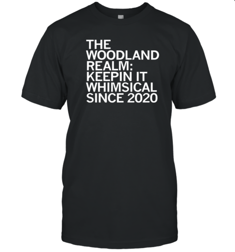 The Woodland Realm Keepin It Whimsical Since 2020 T-Shirt