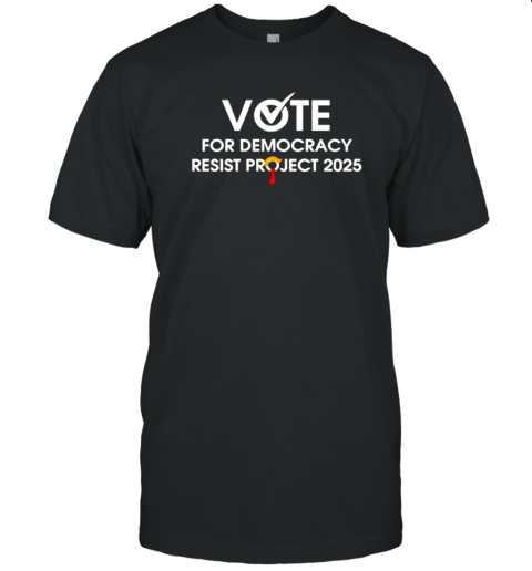 Vote For Democracy Resist Project 2024 T-Shirt