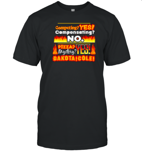 Competing Yes Compensating No Pizza Mystery Yes Dakota Cole T- Classic Men's T-shirt