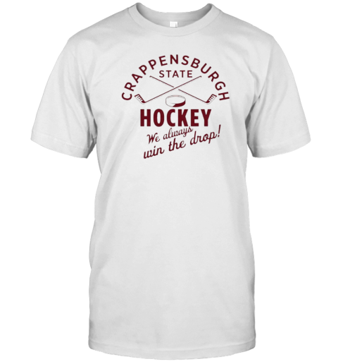 Crappensburgh State Hockey We Always Win The Drop T- Classic Men's T-shirt