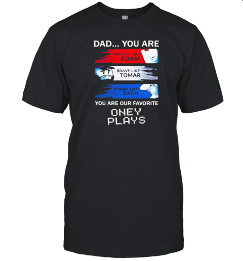 Dad You Are Our Favorite Oney Plays T-Shirt