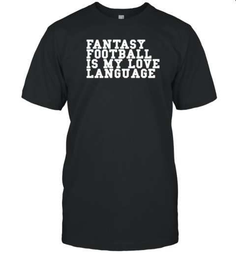 Fantasy Football Is My Love Language T- Classic Men's T-shirt