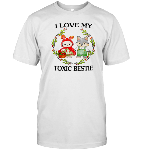 I Love My Toxic Bestie T-Shirt