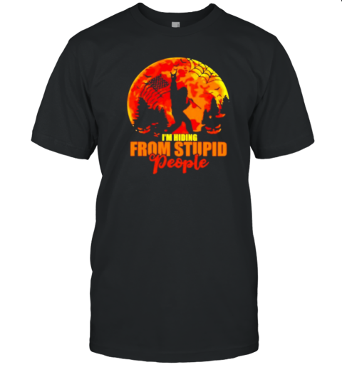 I'M Hiding From Stupid People Bigfoot Halloween T-Shirt