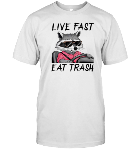 Live Fast Eat Trash Raccoon T-Shirt