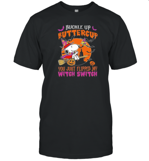 Snoopy Buckle Up Buttercup You Just Flipped My Witch Switch T-Shirt