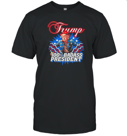 Trump 100% Badass President T-Shirt