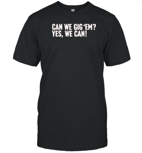 Can We Gig 'Em Yes We Can T- Classic Men's T-shirt