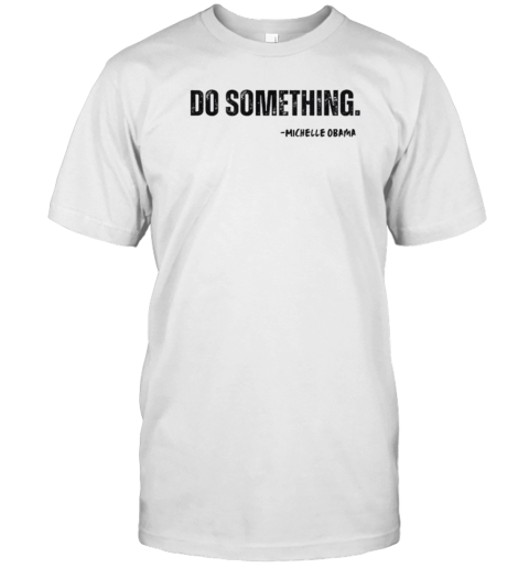 Do Something Michelle Obama T- Classic Men's T-shirt