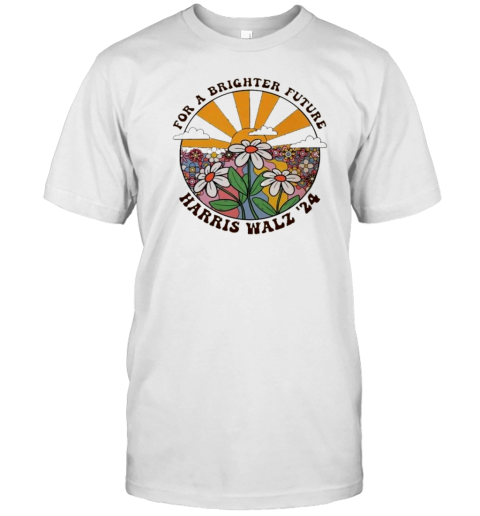 For A Brighter Future Harris Walz 24 Groovy Flower T-Shirt