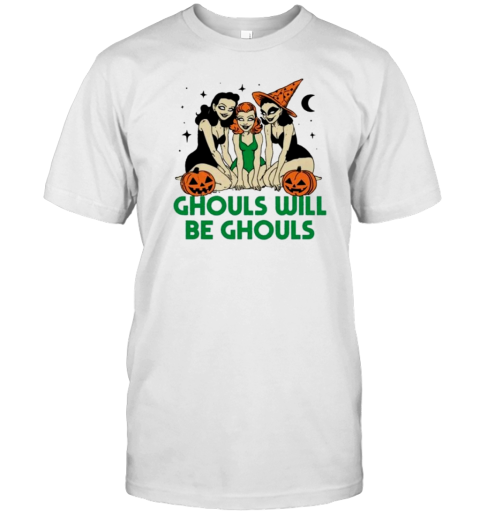 Ghouls Will Be Ghouls Witch Halloween T-Shirt