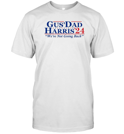 Gus' Dad Harris 24 We'Re Not Going Back T-Shirt