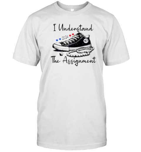 I Understand The Assignment Chucks And Pearls Election 2024 T-Shirt