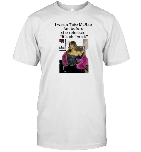 I Was A Tate Mcrea Fan Before She Released It'S Ok I'M Ok T- Classic Men's T-shirt