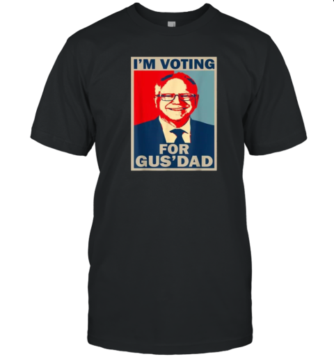 IM Voting For Gus Dad Vote Tim Walz 2024 T-Shirt