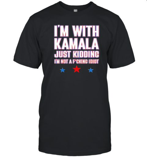 IM With Kamala Just Kidding Not Idiot Retro Election 2024 T-Shirt