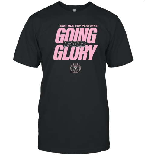 Inter Miami CF 2024 MLS Cup Playoffs Going For Glory T-Shirt