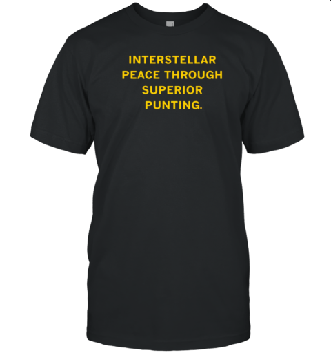 Interstellar Peace Through Superior Punting T-Shirt