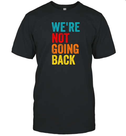 Kamala Harris We Are Not Going Back T-Shirt