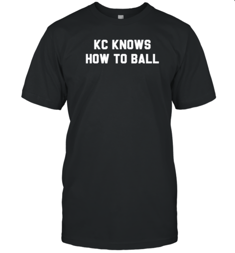 Kansas City Knows How To Ball T-Shirt