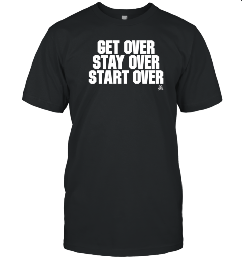 Matt Cardona Get Over Stay Over Start Over T-Shirt