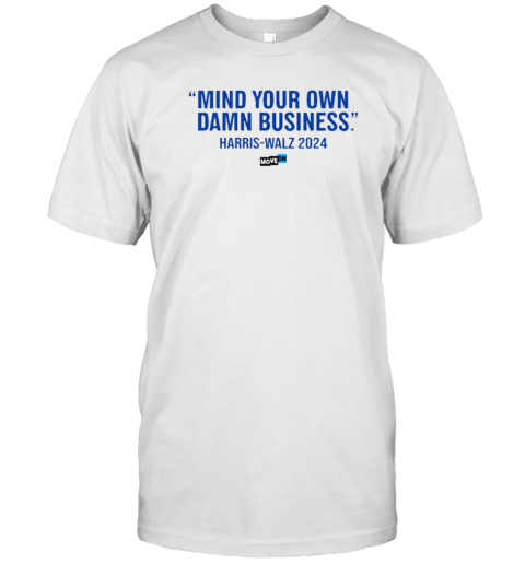 Mind Your Own Damn Business Harris Walz 2024 T-Shirt