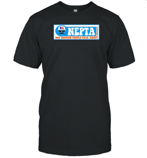 Nepta Not Enough People Talk About T-Shirt