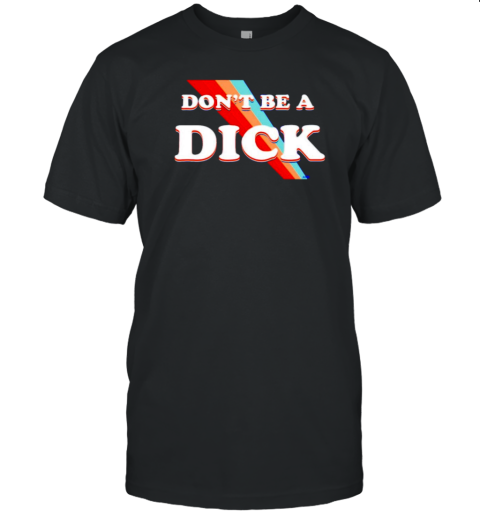 Nicole Shanahan Don'T Be A Dick T-Shirt