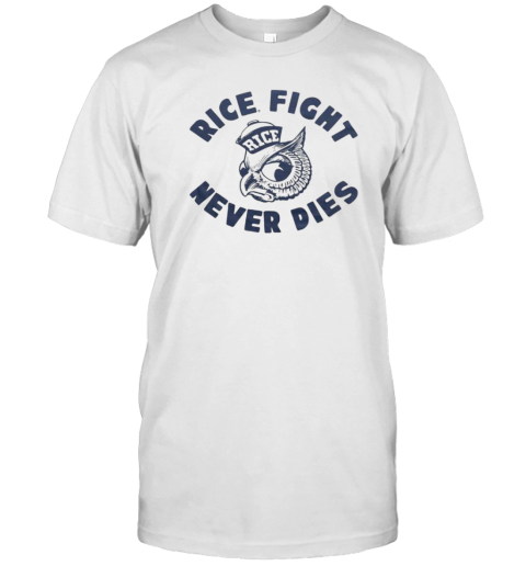 Rice Owls Fight Never Dies T-Shirt