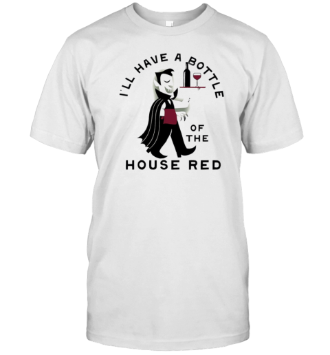 Vampire I'Ll Have A Bottle Of The House Red T-Shirt